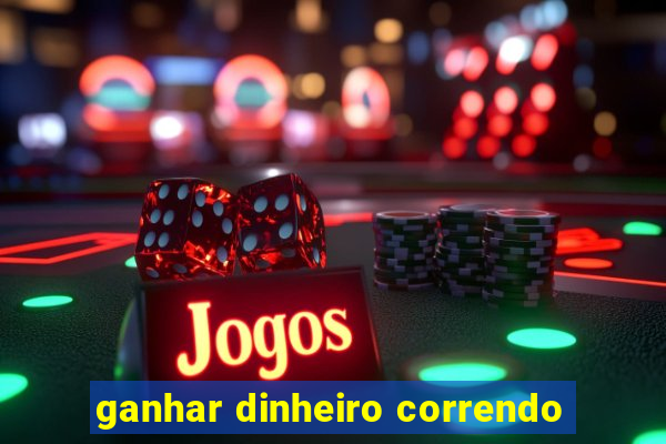 ganhar dinheiro correndo